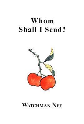Book cover of Whom Shall I Send? by Watchman Nee, Stephen Kaung (Trans.)
