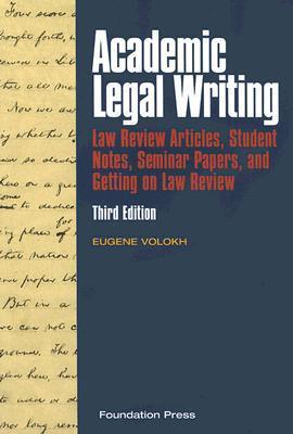Book cover of Academic Legal Writing: Law Review Articles, Student Notes, Seminar Papers And Getting On Law Review, 3rd by Eugene Volokh