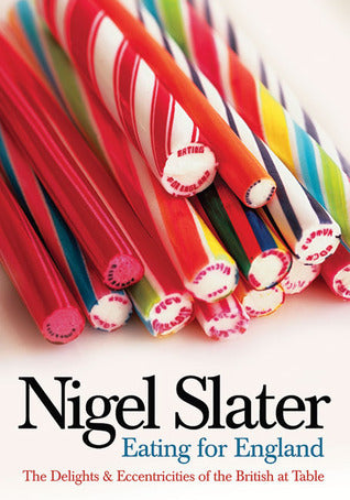 Book cover of Eating For England: The Delights And Eccentricities Of The British At Table by Nigel Slater