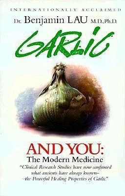 Book cover of Garlic And You: The Modern Medicine by Benjamin Lau