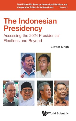 Book cover of Indonesian Presidency, The: Assessing The 2024 Presidential Elections And Beyond by Bilveer Singh