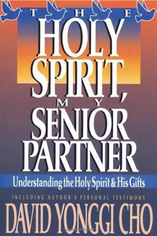 Book cover of The Holy Spirit, My Senior Partner: Understanding The Holy Spirit And His Gifts by David Yonggi Cho