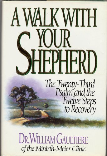 Book cover of Walk With Your Shepherd: The Twenty-Third Psalm and the Twelve Steps to Recovery by William Gaultiere