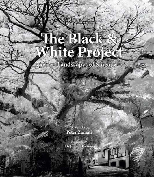Book cover of The Black & White Project - Unseen Landscapes Of Singapore by Peter Zaman