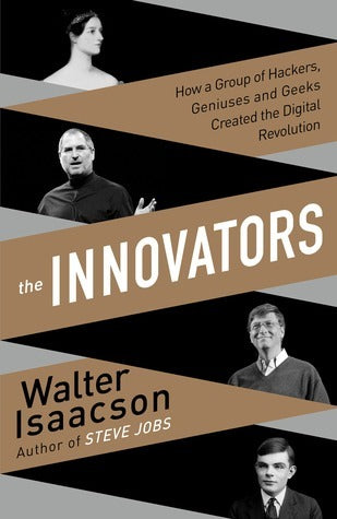 Book cover of The Innovators: How a Group of Hackers, Geniuses and Geeks Created the Digital Revolution by Walter Isaacson