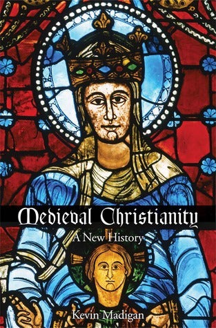 Book cover of Medieval Christianity: A New History by Kevin J. Madigan