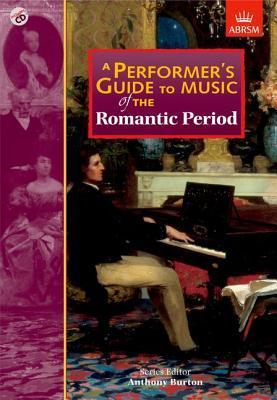 Book cover of Performer's Guide To Music Of The Romantic Period by Anthony Burton