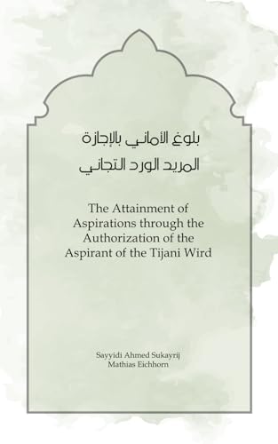 Book cover of The Attainment of Aspirations: Through the Authorization of the Aspirant of the Tijani Wird by Mathias Eichhorn, Ahmad Sukayrij