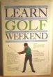 Book cover of Learn Golf in a Weekend by Peter Ballingall