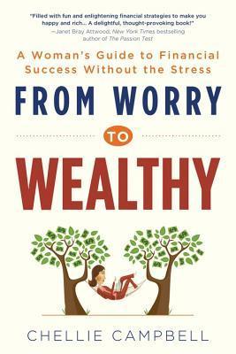 Book cover of From Worry to Wealthy: A Woman's Guide to Financial Success Without the Stress by Chellie Campbell