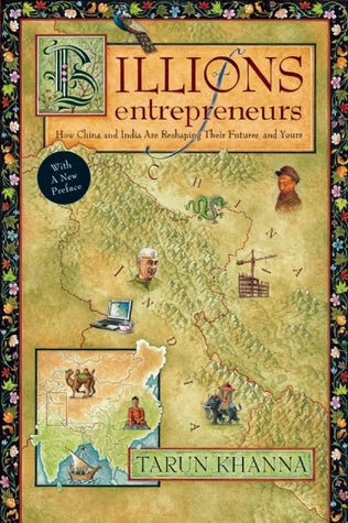 Book cover of Billions Of Entrepreneurs: How China And India Are Reshaping Their Futures And Yours by Tarun Khanna