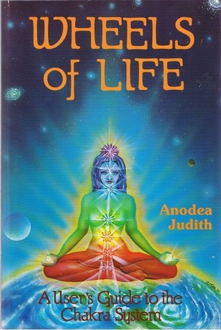 Book cover of Wheels Of Life: A User's Guide To The Chakra System by Anodea Judith