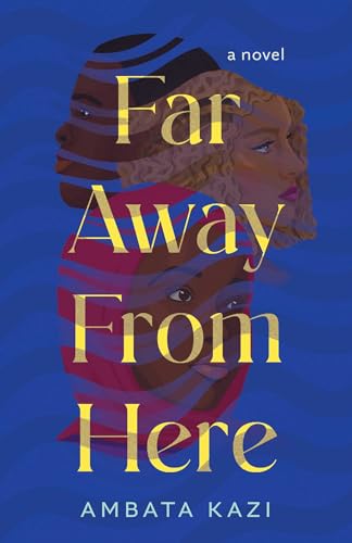 Book cover of Far Away From Here: A Novel by Ambata Kazi