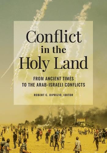 Book cover of Conflict In The Holy Land: From Ancient Times To The Arab-Israeli Conflicts by Robert C Diprizio (Ed.)