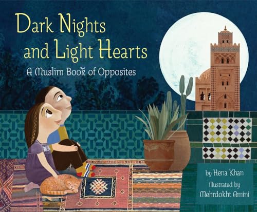 Book cover of Dark Nights And Light Hearts: A Muslim Book Of Opposites by Hena Khan, Mehrdokht Amini (Illus.)