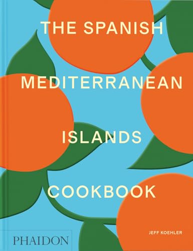 Book cover of The Spanish Mediterranean Islands Cookbook by Jeff Koehler