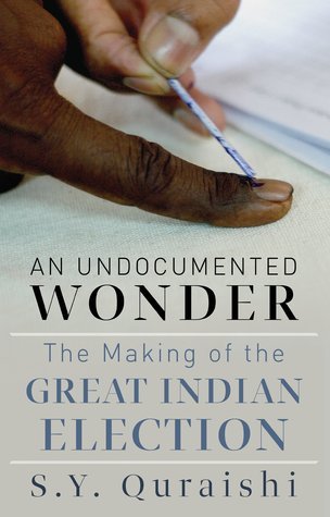 Book cover of An Undocumented Wonder: The Making of the Great Indian Election by S.Y. Quraishi