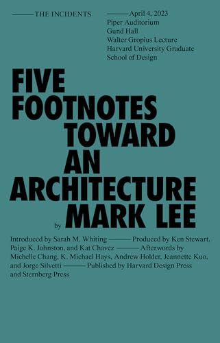 Book cover of Five Footnotes Toward An Architecture by Mark Lee, Michelle JaJa Chang (Afterword), K. Michael Hays (Afterword), Andrew Holder (Afterword), Sarah M. Whiting (Introduction)