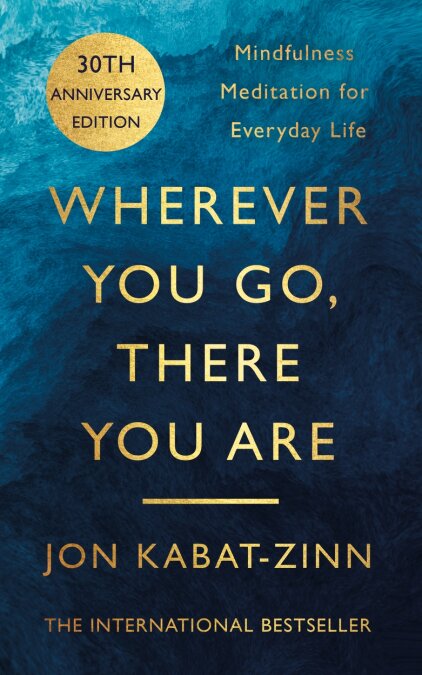 Book cover of Wherever You Go, There You Are: Mindfulness Meditation For Everyday Life by Jon Kabat-Zinn