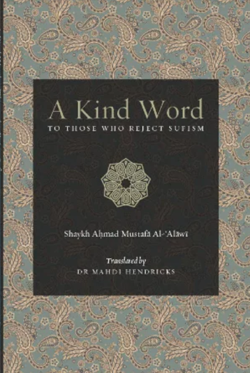 Book cover of A Kind Word To Those Who Reject Sufism by Aḥmad ibn Muṣṭafá ʻAlawī, Mahdi Hendricks (Trans.)