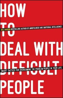 Book cover of How To Deal With Difficult People: Smart Tactics For Overcoming The Problem People In Your Life by Gill Hasson