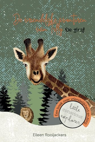 Book cover of De Vriendelijke Avonturen Van Tilly De Giraf: Een Leerzaam Verhaal Over Vriendelijkheid En Zorg, Om De Emotionele Intelligent... by Eileen Rooijackers