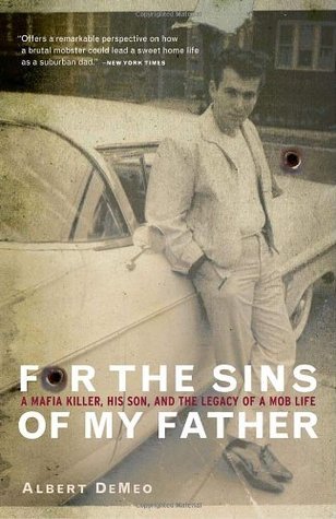Book cover of For The Sins Of My Father: A Mafia Killer, His Son, And The Legacy Of A Mob Life by Albert Demeo