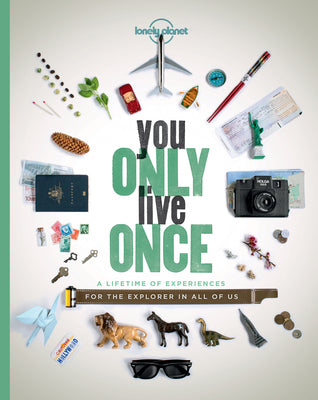 Book cover of You Only Live Once: A Lifetime of Experiences for the Explorer in All of Us by Ann Abel, Ben Handicott, Sarah Barrell, Sarah  Baxter, Greg Benchwick, Lucy Burningham, Garth Cartwright, David Cornthwaite, Cass Gilbert, Sam Haddad