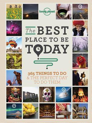 Book cover of The Best Place to Be Today: 365 Things to Do & the Perfect Day to Do Them by Lonely Planet