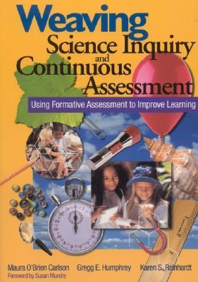 Book cover of Weaving Science Inquiry And Continuous Assessment: Using Formative Assessment To Improve Learning by Maura O'Brien Carlson, Gregg E. Humphrey, Karen S. Reinhardt