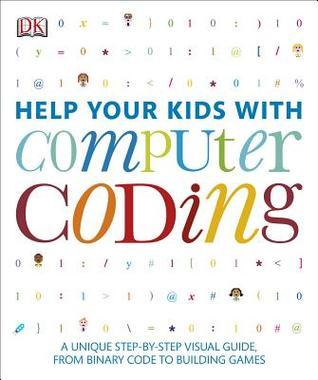 Book cover of Help Your Kids With Computer Coding: A Unique Step-by-Step Visual Guide, From Binary Code To Building Games by Carol Vorderman, Jon Woodcock, Sean    McManus, Craig Steele, Claire Quigley, Daniel McCafferty