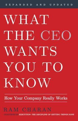 Book cover of What The Ceo Wants You To Know, Expanded And Updated: How Your Company Really Works by Ram Charan