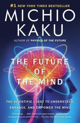 Book cover of The Future of the Mind: The Scientific Quest to Understand, Enhance, and Empower the Mind by Michio Kaku