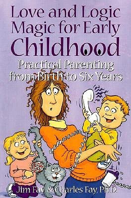 Book cover of Love And Logic Magic For Early Childhood: Practical Parenting From Birth To Six Years by Jim Fay, Charles Fay