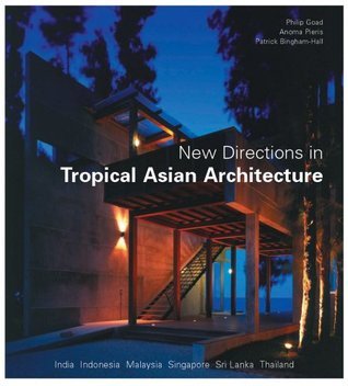 Book cover of New Directions In Tropical Asian Architecture by Philip Goad, Anoma Pieris, Patrick Bingham-Hall (Photographer)