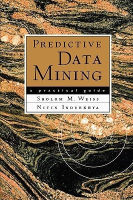Book cover of Predictive Data Mining: A Practical Guide by Sholom M. Weiss, Nitin Indurkhya