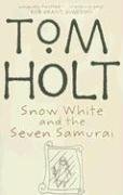 Book cover of Snow White And The Seven Samurai by Tom Holt