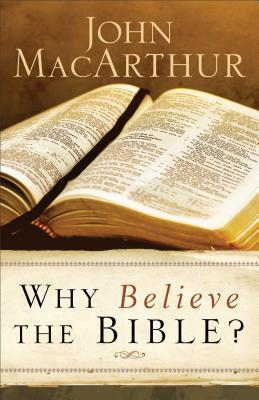 Book cover of Why Believe the Bible? by John F. MacArthur Jr.