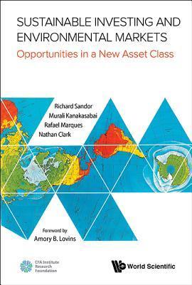 Book cover of Sustainable Investing And Environmental Markets: Opportunities In A New Asset Class by Richard Sandor, Murali Kanakasabai (Contrib.), Rafael L Marques (Contrib.), Nathan Clark (Contrib.)