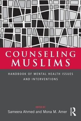 Book cover of Counseling Muslims: Handbook of Mental Health Issues and Interventions by Mona M. Amer (Ed.), Sameera Ahmed (Ed.), Aisha Utz (Contrib.)
