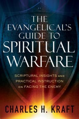 Book cover of The Evangelical's Guide To Spiritual Warfare: Scriptural Insights And Practical Instruction On Facing The Enemy by Charles H. Kraft
