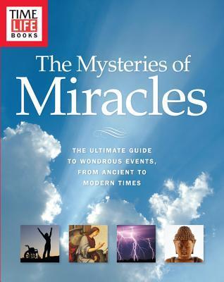 Book cover of Time-Life The Mysteries of Miracles: The Ultimate Guide to Wondrous Events, from Ancient to Modern Times by Time-Life Books