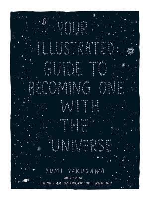 Book cover of Your Illustrated Guide To Becoming One With The Universe by Yumi Sakugawa