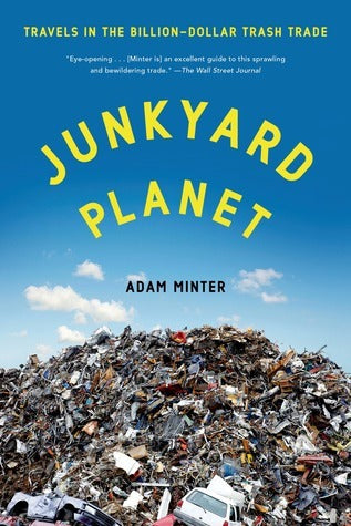 Book cover of Junkyard Planet: Travels in the Billion-Dollar Trash Trade by Adam Minter