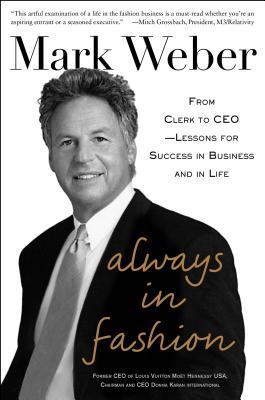 Book cover of Always In Fashion: From Clerk To CEO -- Lessons For Success In Business And In Life by Mark Weber