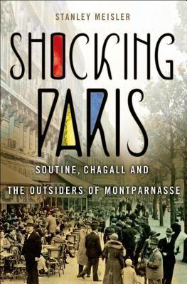 Book cover of Shocking Paris: Soutine, Chagall And The Outsiders Of Montparnasse by Stanley Meisler