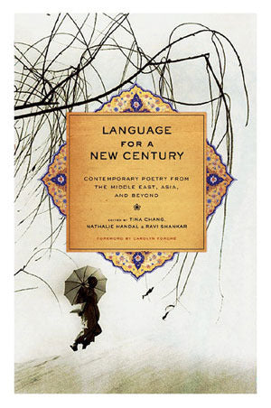 Book cover of Language For A New Century: Contemporary Poetry From The Middle East, Asia, And Beyond by Tina Chang (Ed.), Nathalie Handal (Ed.), Ravi  Shankar (Ed.)