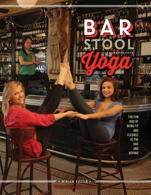Book cover of Bar Stool Yoga: The Fun Way Of Being Fit And Flexible At The Bar And Beyond by Miriam Austin