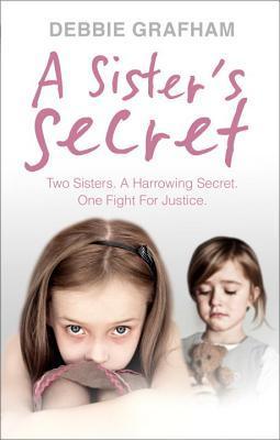 Book cover of A Sister's Secret: Two Sisters. A Harrowing Secret. One Fight For Justice. by Debbie Grafham