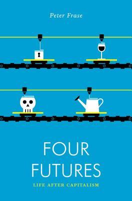 Book cover of Four Futures: Life After Capitalism by Peter Frase